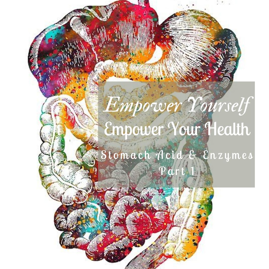 Empower yourself, Empower your health. Stomach Acid and Enzymes part 1